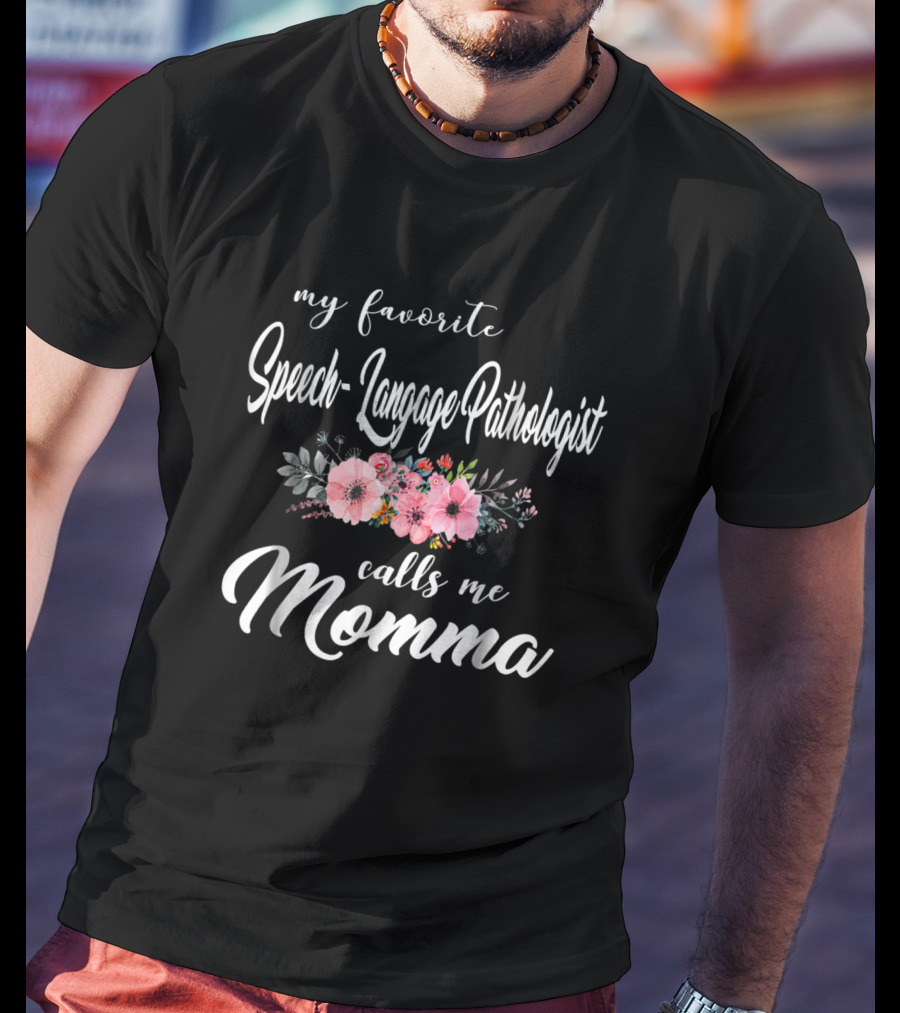 My Favorite Speech-Language Pathologist Calls Me Momma T-Shirt