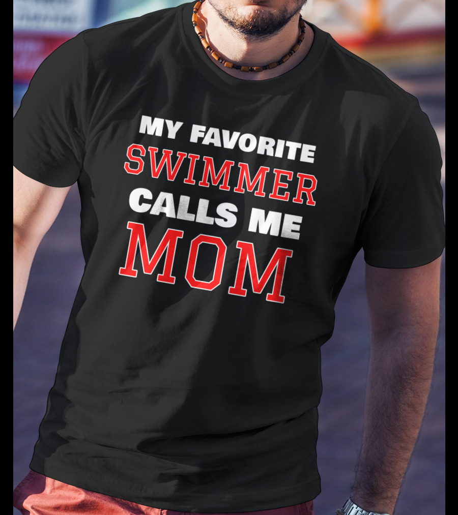 My Favorite Swimmer Calls ME Mom T-Shirt