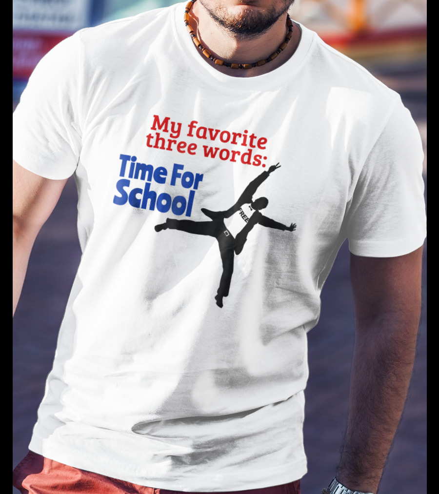 My Favorite Three Words Time For School Jumping T-Shirt