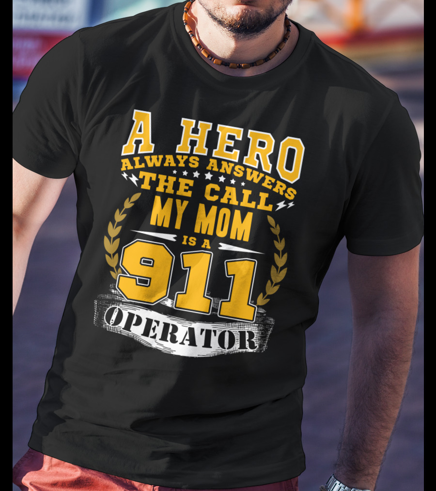 A Hero Always Answers The Call My Mom Is A 911 Operator T-Shirt
