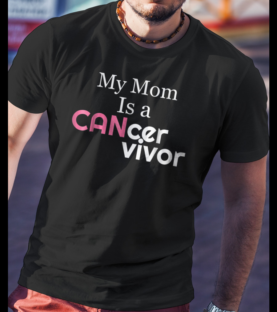 My Mom Is A CANcervivor Cancer Survivors Mother T-Shirt
