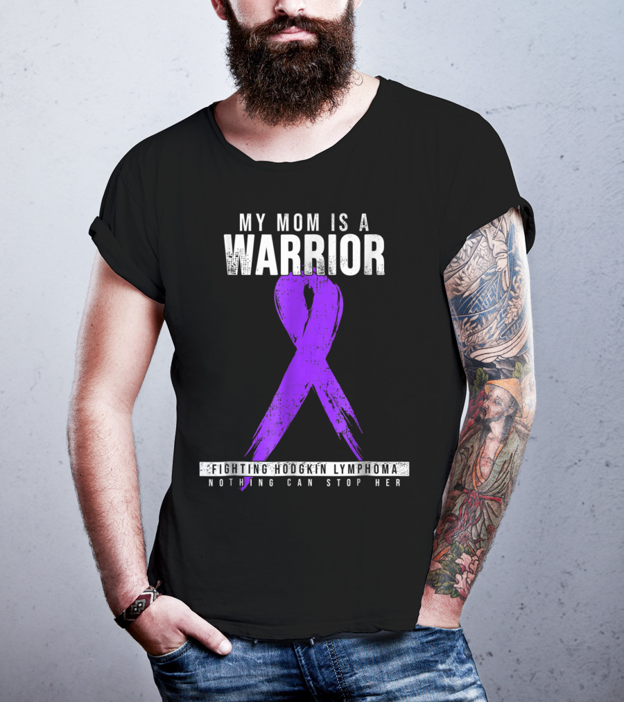 My Mom Is A Warrior Fighting Hodgkin Lymphoma Nothing Can Stop Her T-Shirt