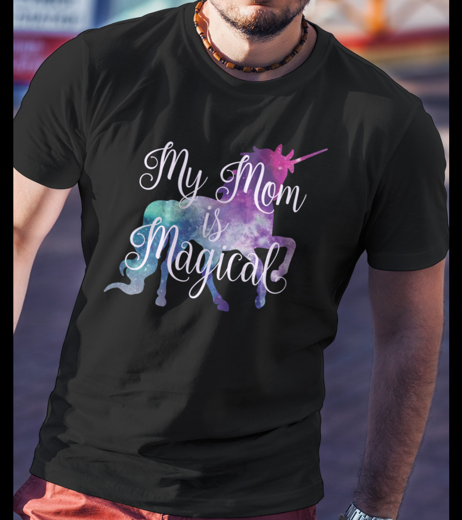 My Mom Is Magical Unicorn T-Shirt