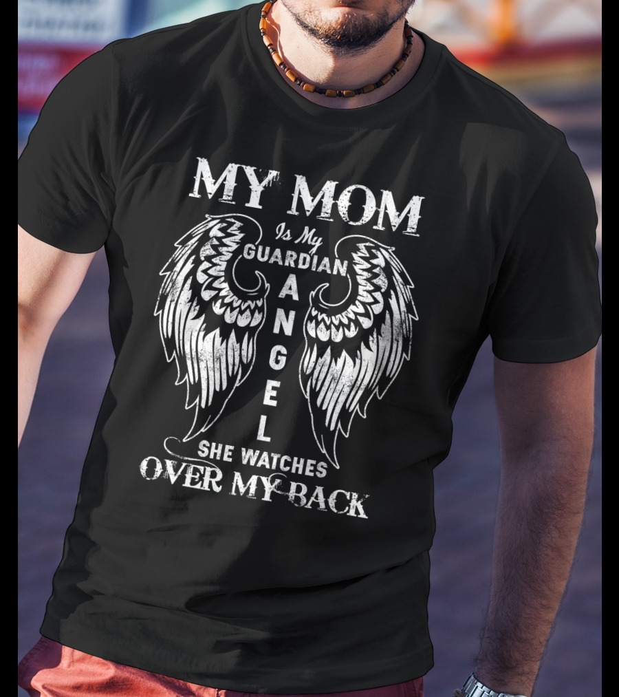 MY MOM Is My GUARDIAN ANGEL She WATCHES OVER MY BACK T-Shirt