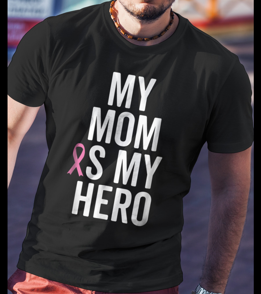 My Mom Is My Hero Breast Cancer Ribbon Awareness T-Shirt