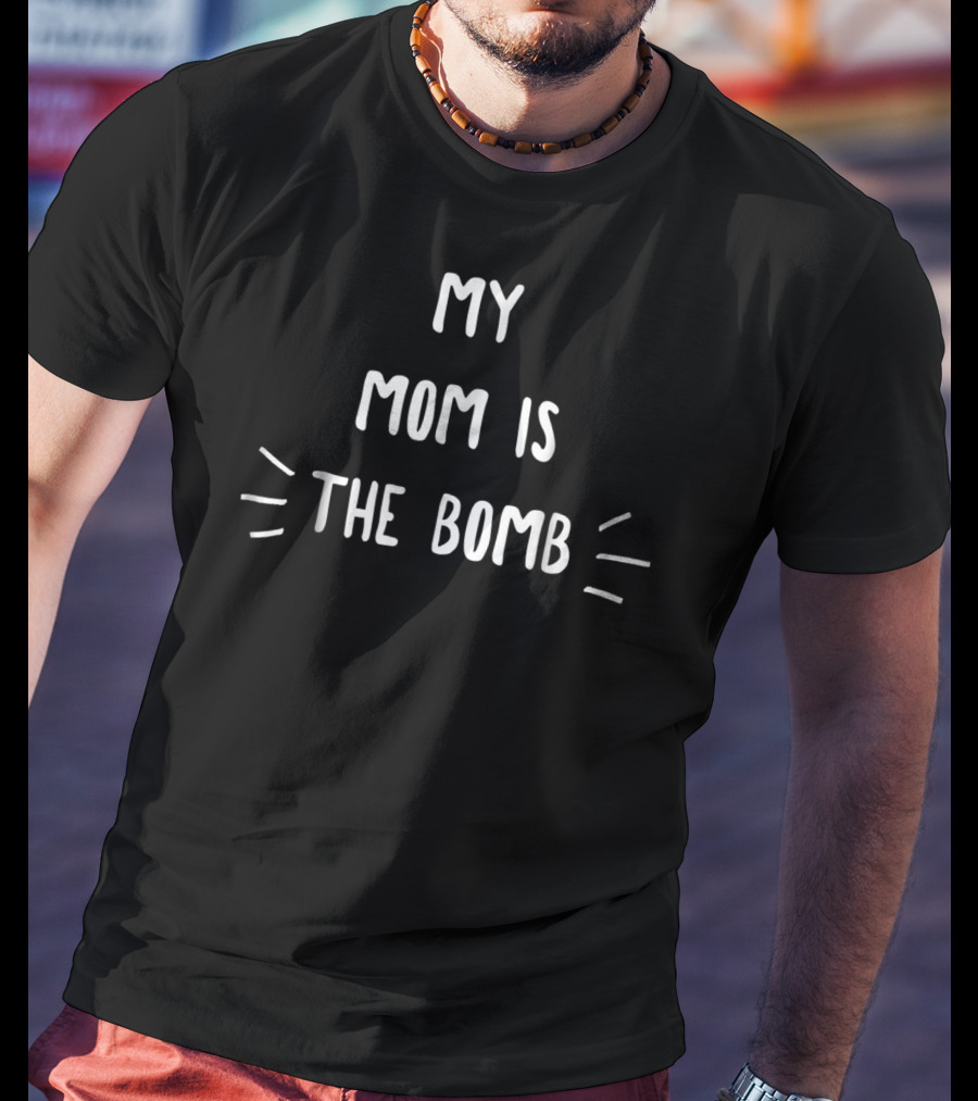 My Mom Is The Bomb Funny Holiday S98 T-Shirt
