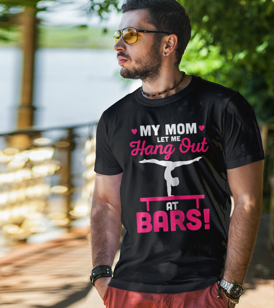 My Mom Let Me Hang Out At Bars Gymnastics Balancing T-Shirt