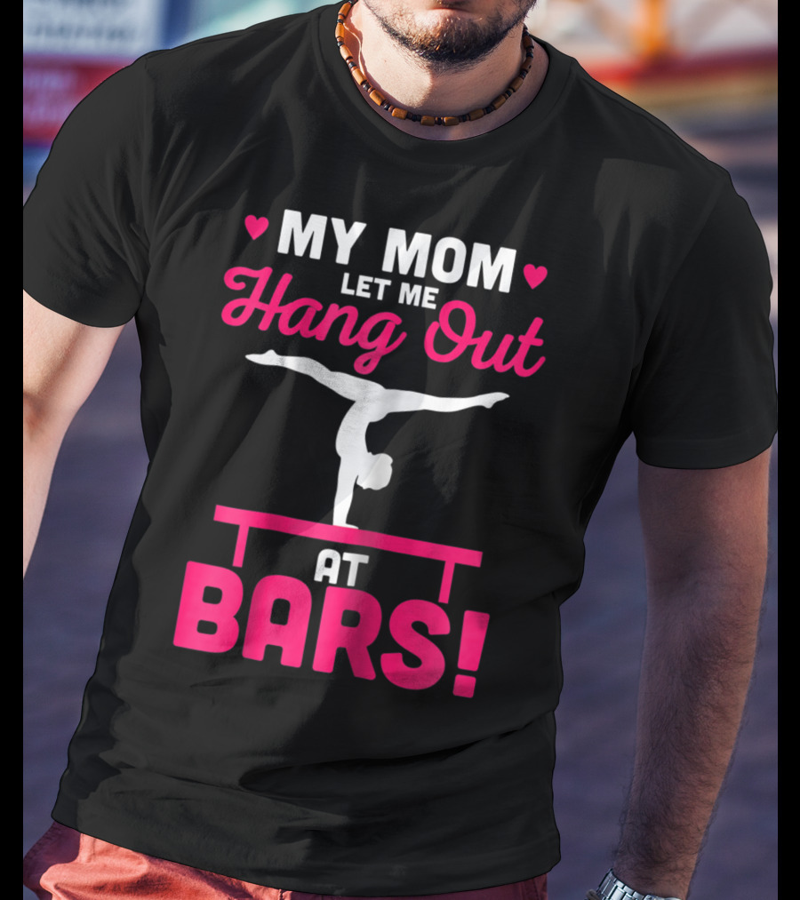 My Mom Let Me Hang Out At Bars Gymnastics Balancing T-Shirt