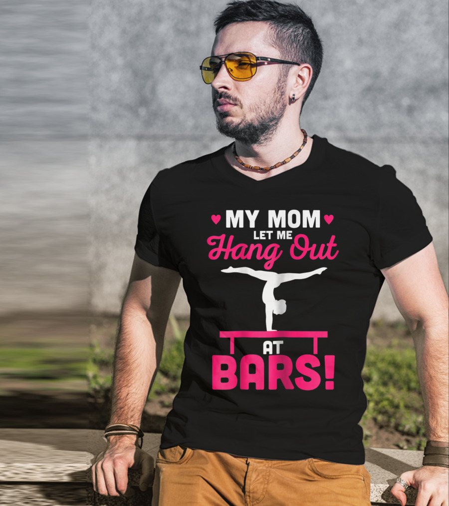 My Mom Let Me Hang Out At Bars Gymnastics Balancing T-Shirt
