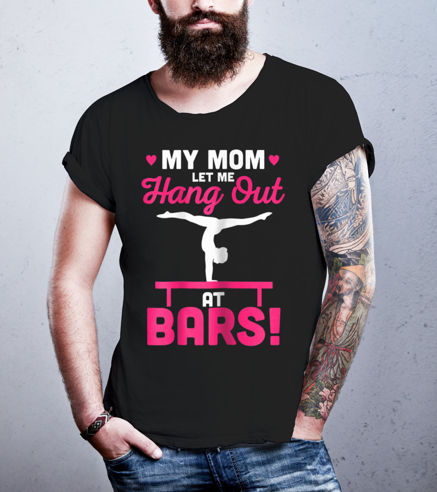 My Mom Let Me Hang Out At Bars Gymnastics Balancing T-Shirt