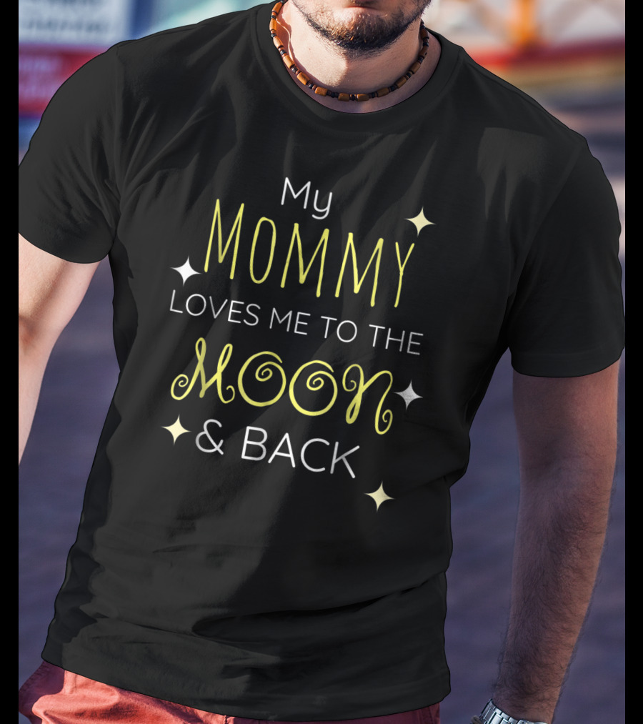 My Mommy Loves Me To The Moon And Back Stars T-Shirt