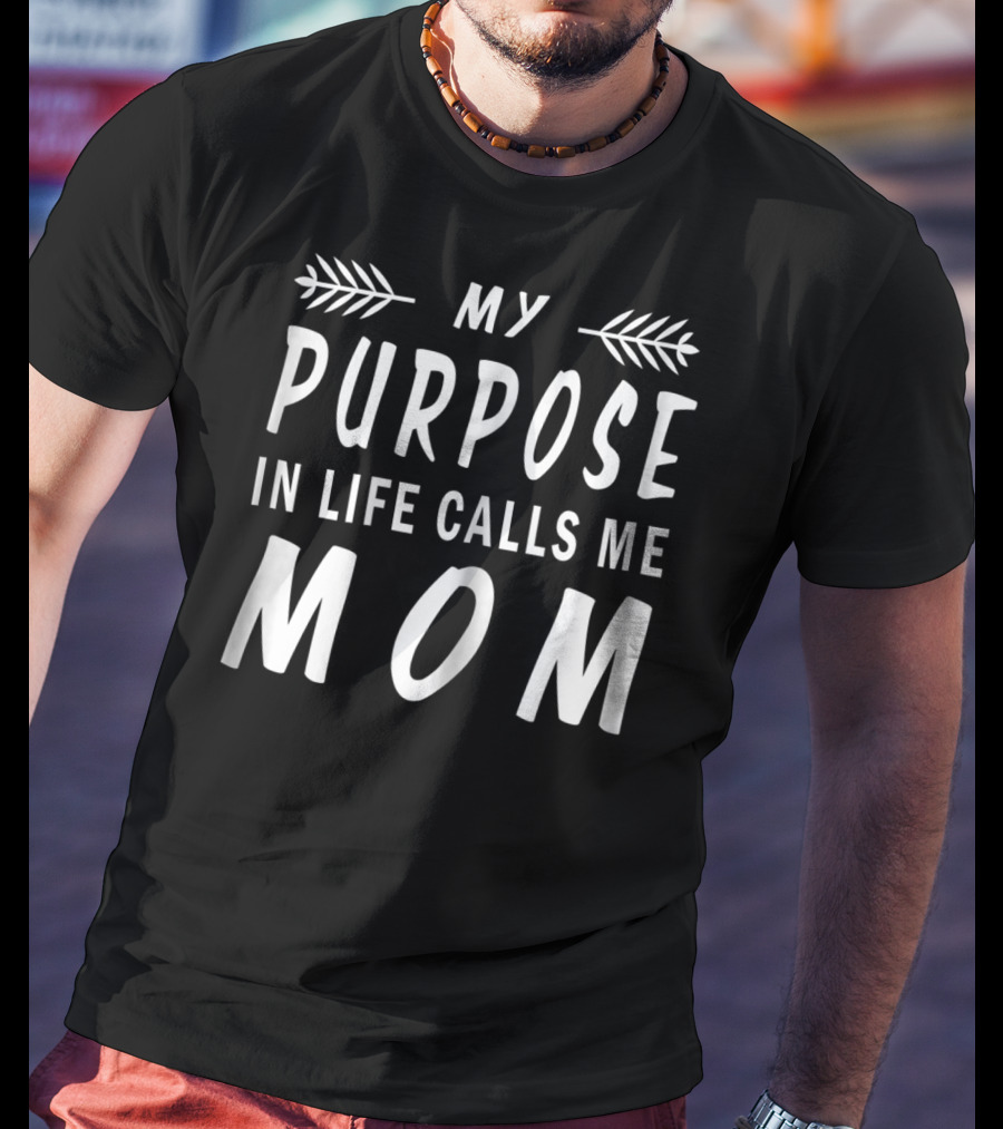My Purpose In Life Calls Me Mom T-Shirt