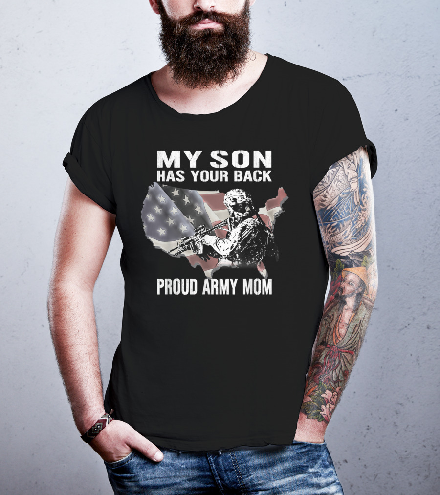 My Son Has Your Back Proud Army Mom With USA Flag And Soldier T-Shirt