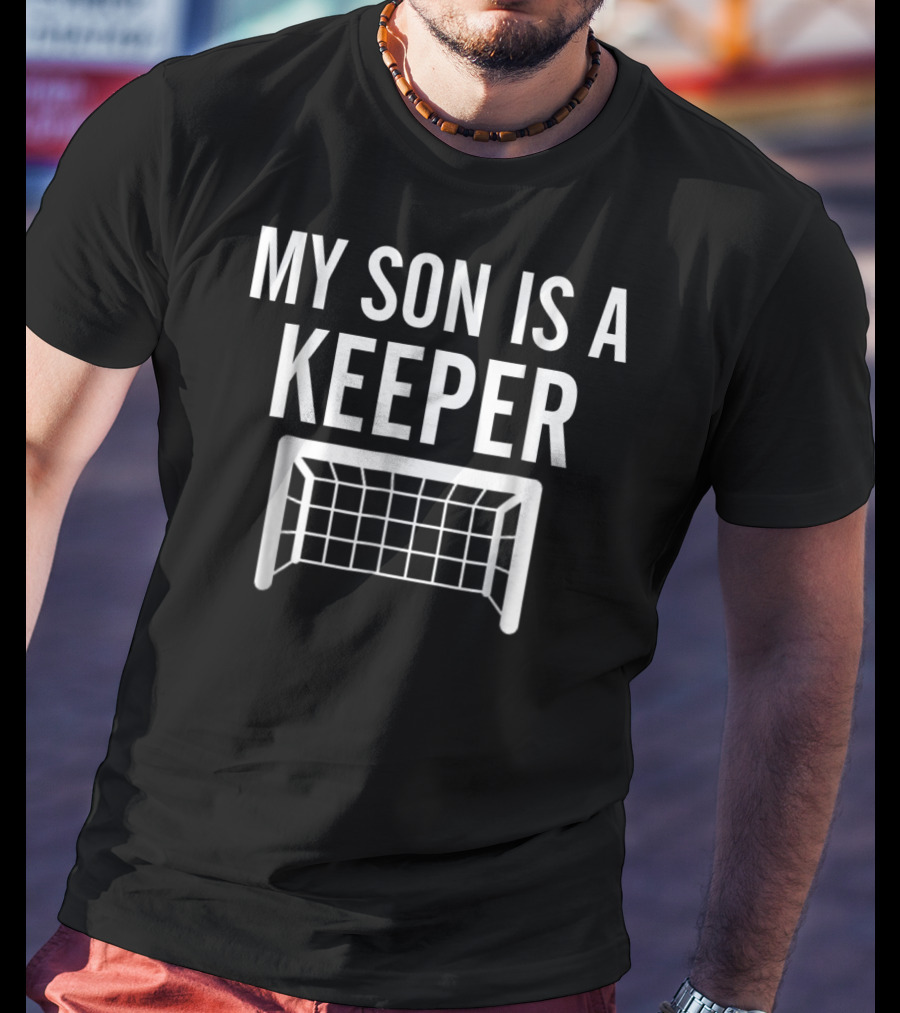 My Son Is A Keeper Soccer Goal Mom Dad Sports T-Shirt