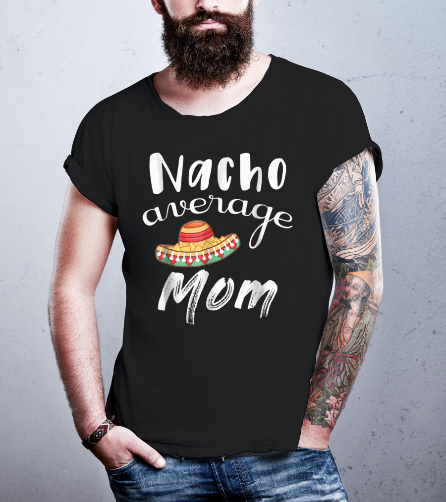 Nacho Average Mom Funny Sombrero Chips Dip Mommy Pun T-Shirt