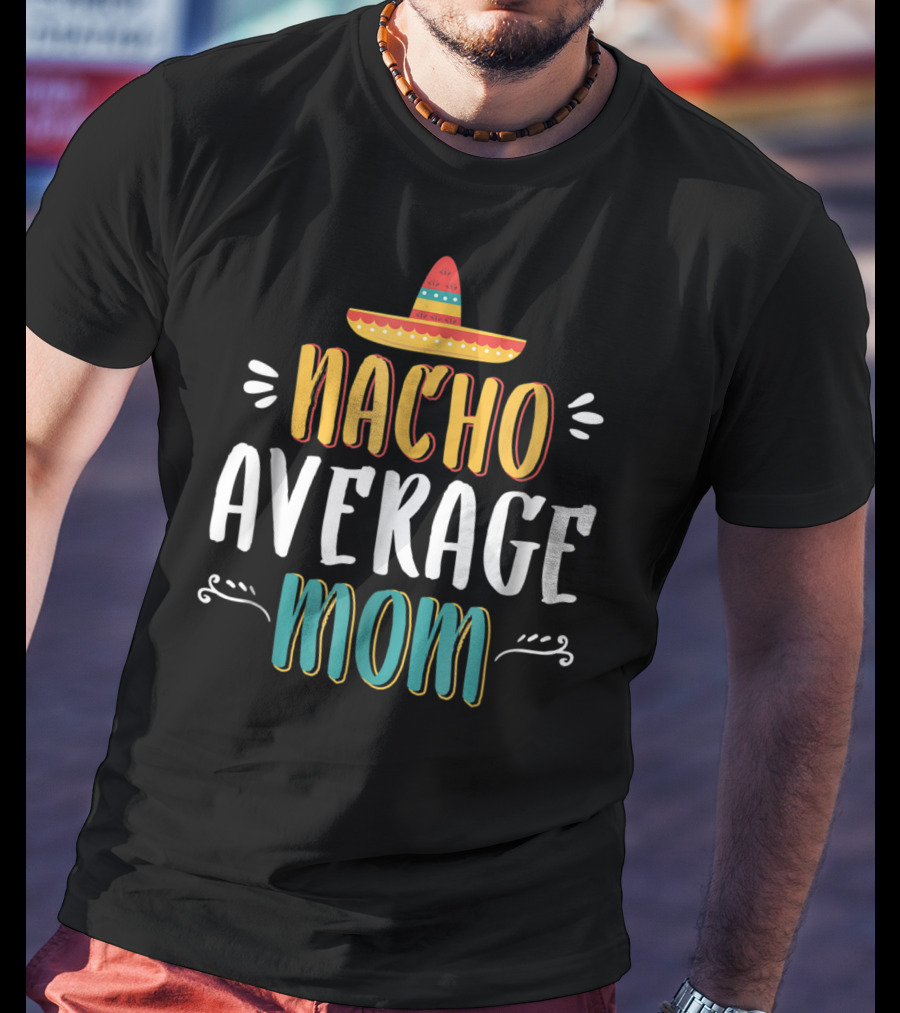 NACHO AVERAGE MOM Sombrero Theme Humorous Women's T-Shirt