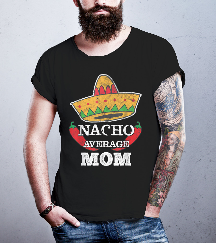Nacho Average Mom Sombrero Chili Peppers Cinco De Mayo Fun T-Shirt