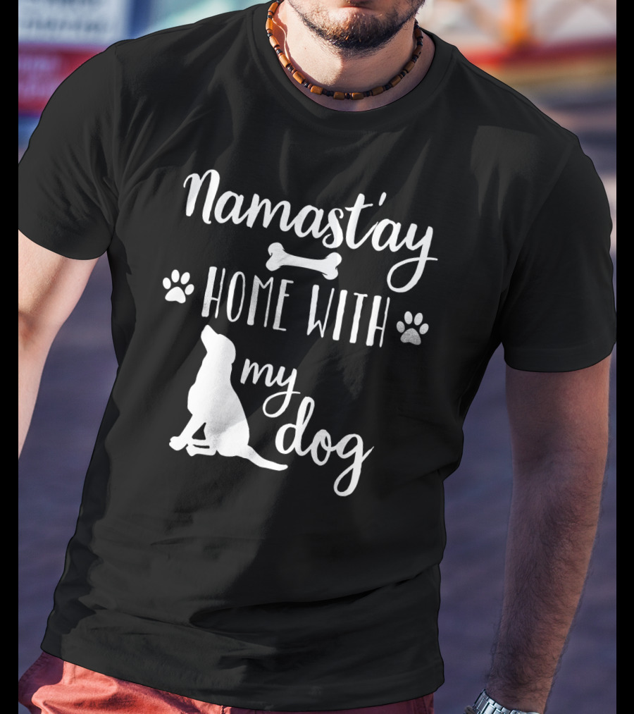 Namastay Home With My Dog Paw Print Bone Doggie Mom Dad79 T-Shirt