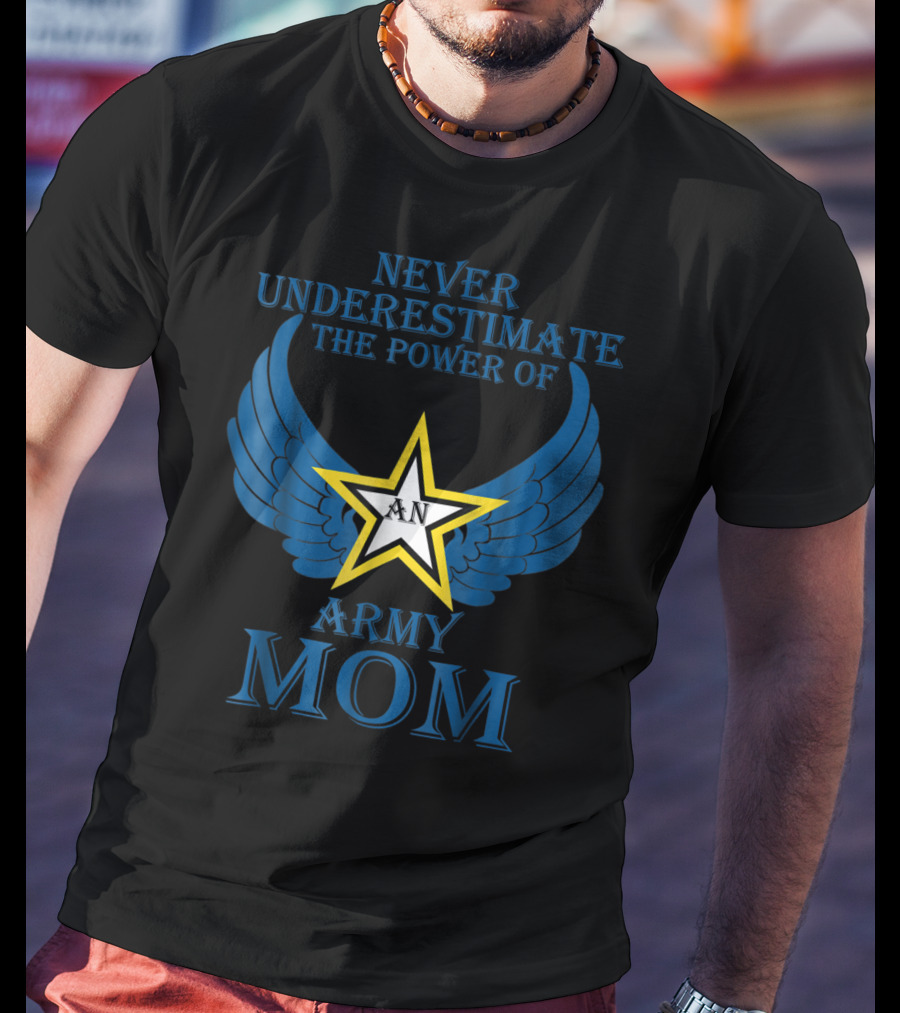 Never Underestimate The Power Of An Army Mom T-Shirt