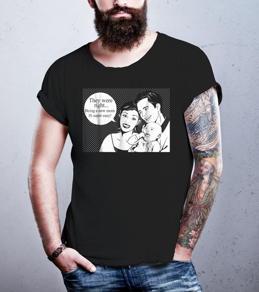 They Were Right Being A New Mom Is Super Easy Tee99 T-Shirt
