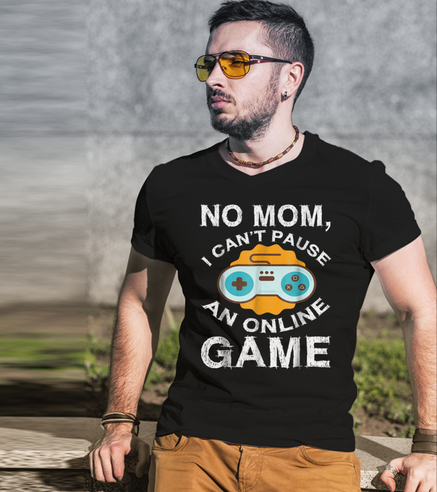 No Mom I Can't Pause An Online Game Video Game Controller T-Shirt