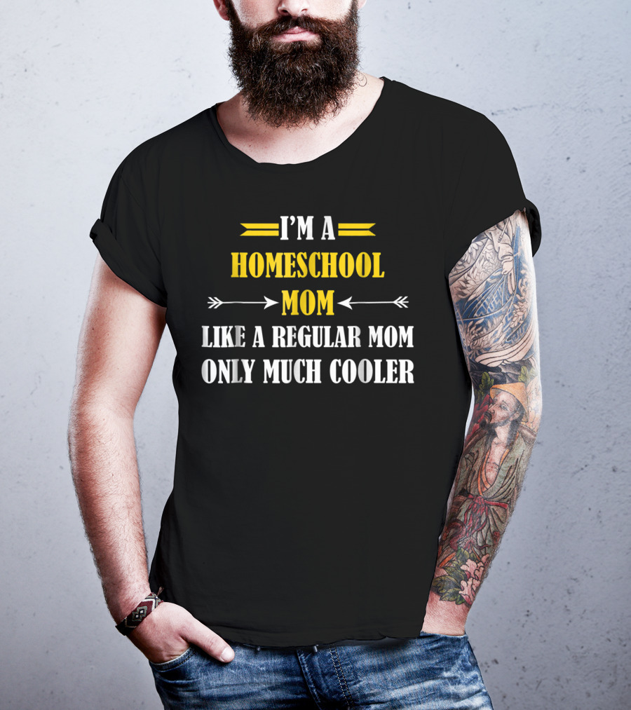 I'm A Homeschool Mom Like A Regular Mom Only Much Cooler T-Shirt