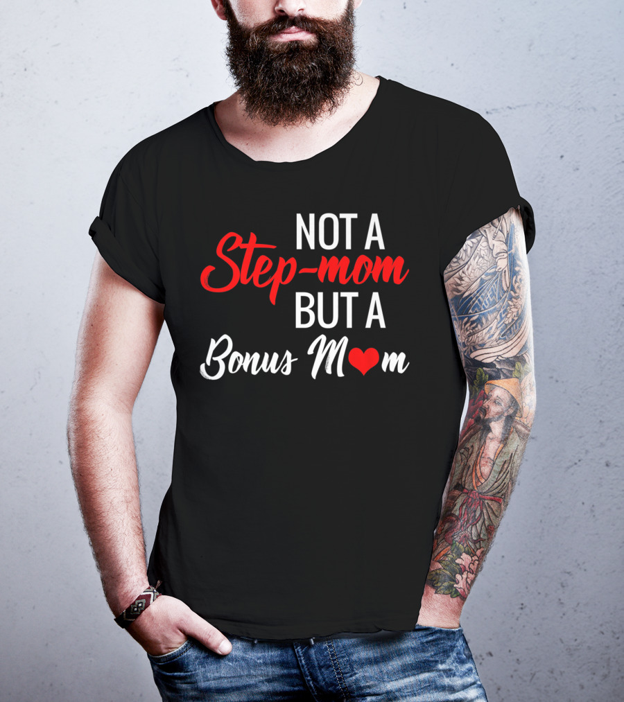Not A Step-Mom But A Bonus Mom T-Shirt