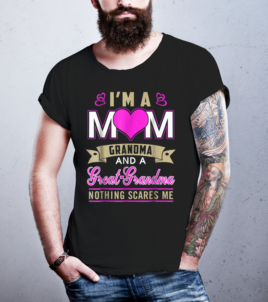 I'm A Mom Grandma And A Great-Grandma Nothing Scares Me T-Shirt