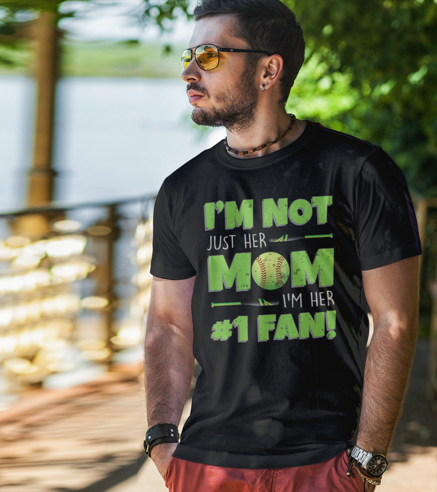I'm Not Just Her Mom I'm Her Number One Fan Softball T-Shirt