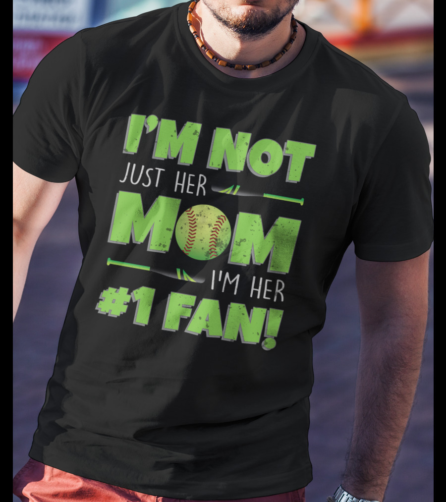 I'm Not Just Her Mom I'm Her Number One Fan Softball T-Shirt
