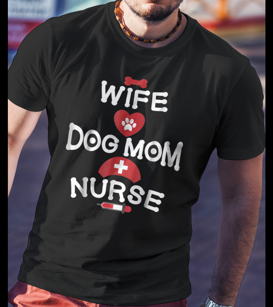 Wife Dog Mom Nurse LPN RN CNA BSN77 T-Shirt