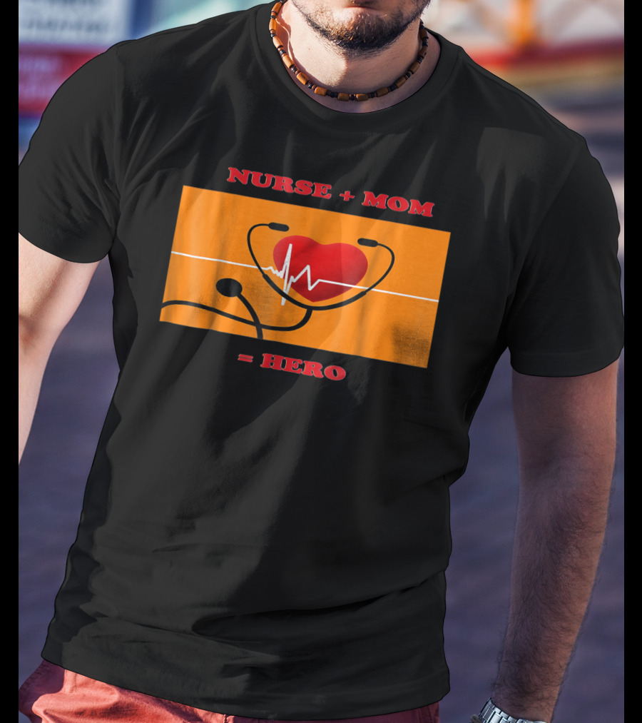 Nurse Plus Mom Equals Hero Heartbeat Nurses Week 78 T-Shirt