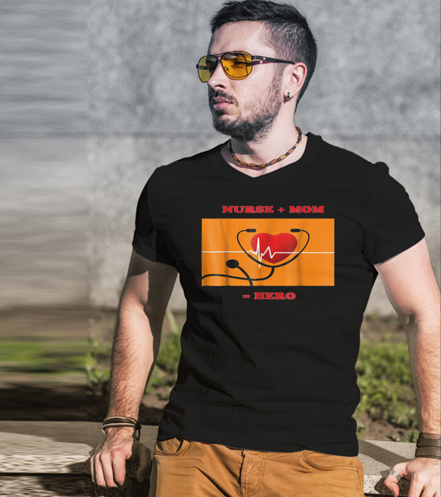 Nurse Plus Mom Equals Hero Heartbeat Nurses Week 78 T-Shirt