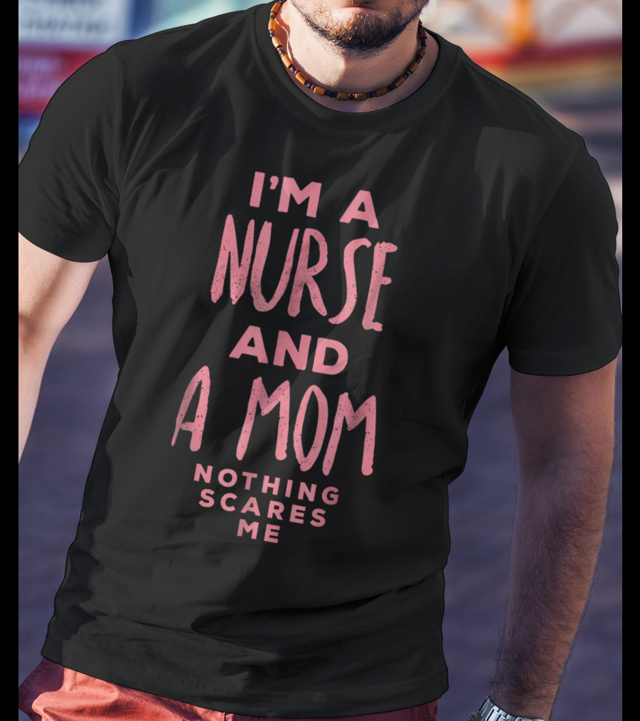 I'm A Nurse And A Mom Nothing Scares Me Funny Halloween Costume81 T-Shirt