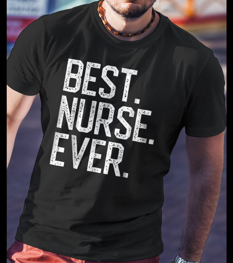 Nursing Appreciation BEST NURSE EVER Mom T-Shirt