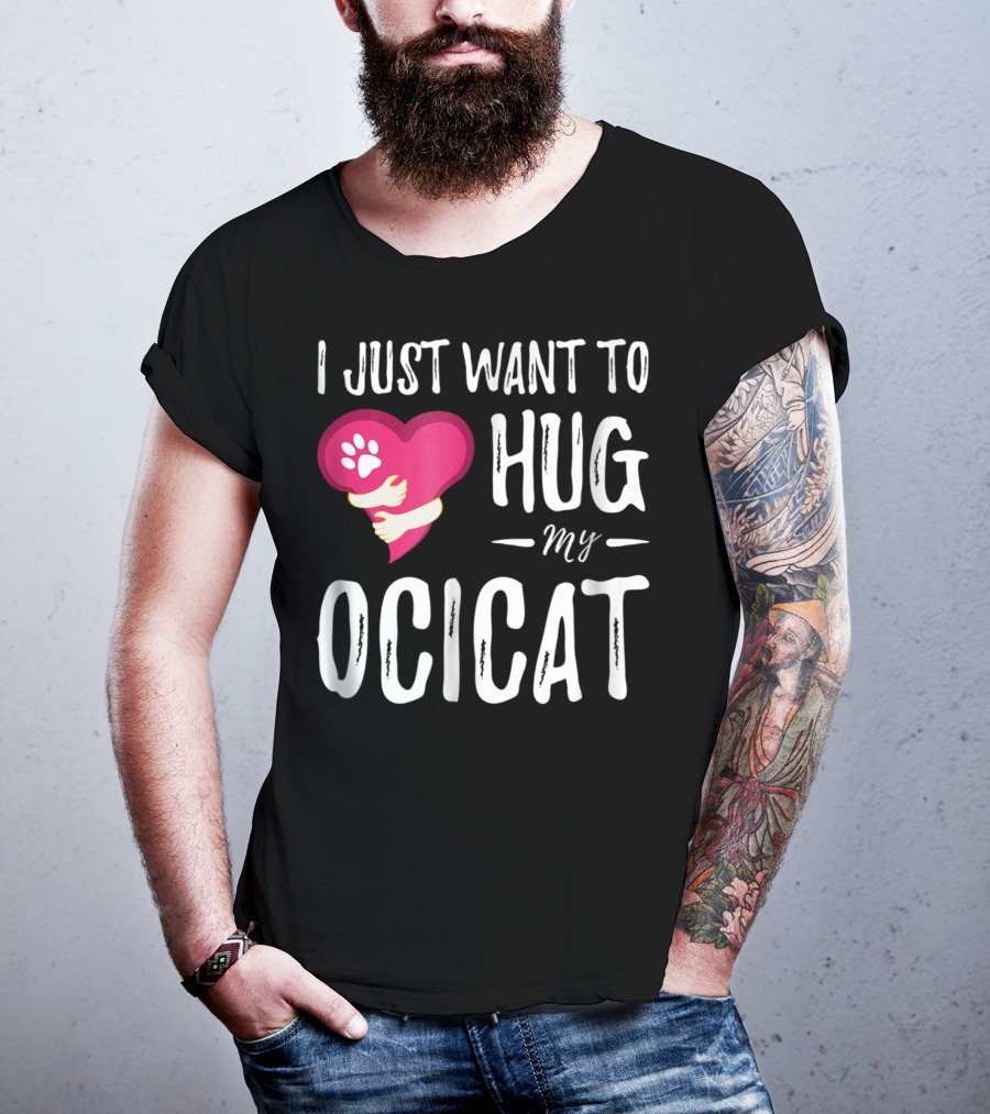 I Just Want To Hug My Ocicat Cat Lover Mom Hugging Idea92 T-Shirt