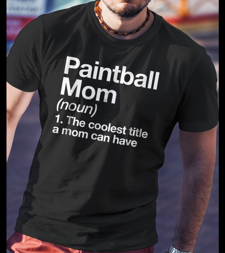 Paintball Mom Noun The Coolest Title A Mom Can Have Funny Sports Definition T-Shirt