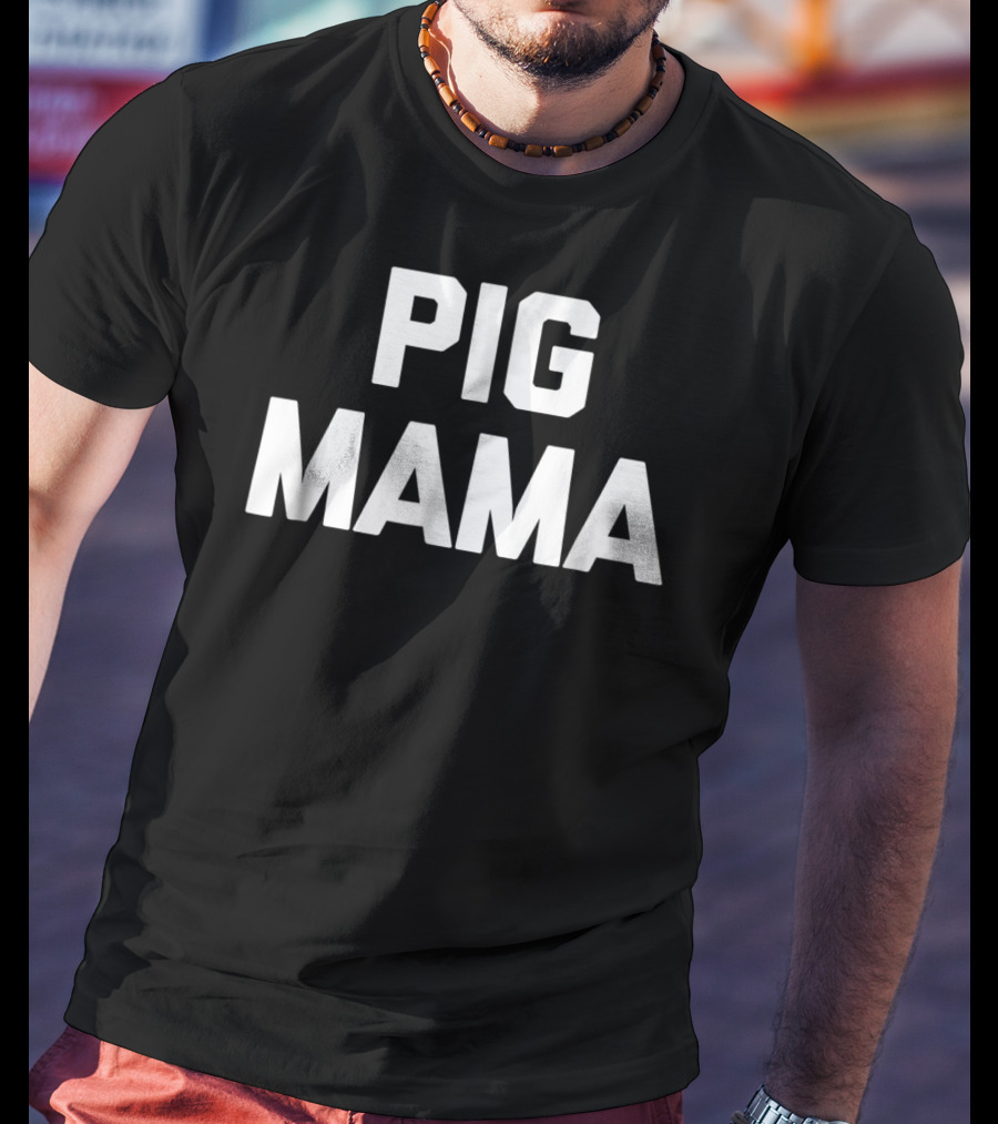 Pig Mama Funny Pig Mom Sarcastic Novelty Cute78 T-Shirt