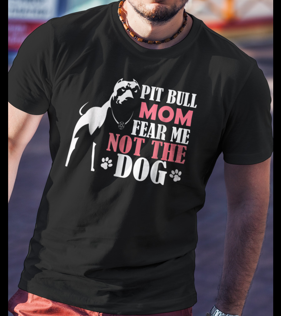 Pit Bull Mom Fear Me Not The Dog With Paw Prints And Necklace T-Shirt