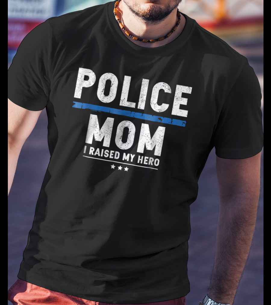 Police Mom I Raised My Hero T-Shirt