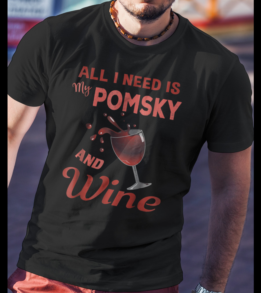 Pomsky Wine Lover All I Need Is My Pomsky And Wine Grandma Aunt19 T-Shirt