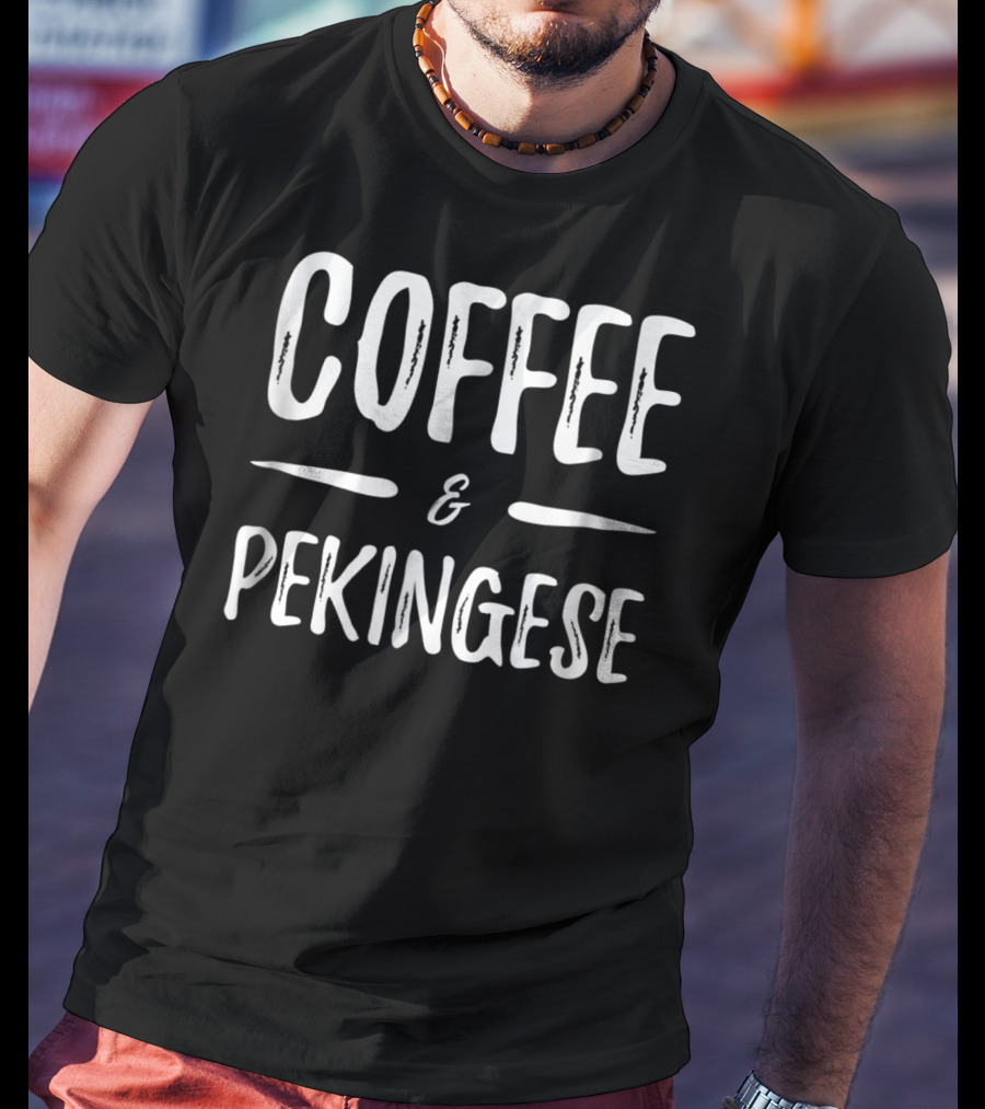 Coffee And Pekingese Mom Funny Dog Mom T-Shirt