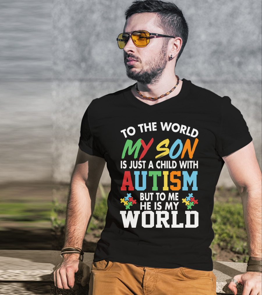 To The World My Son With Autism He Is My World T-Shirt