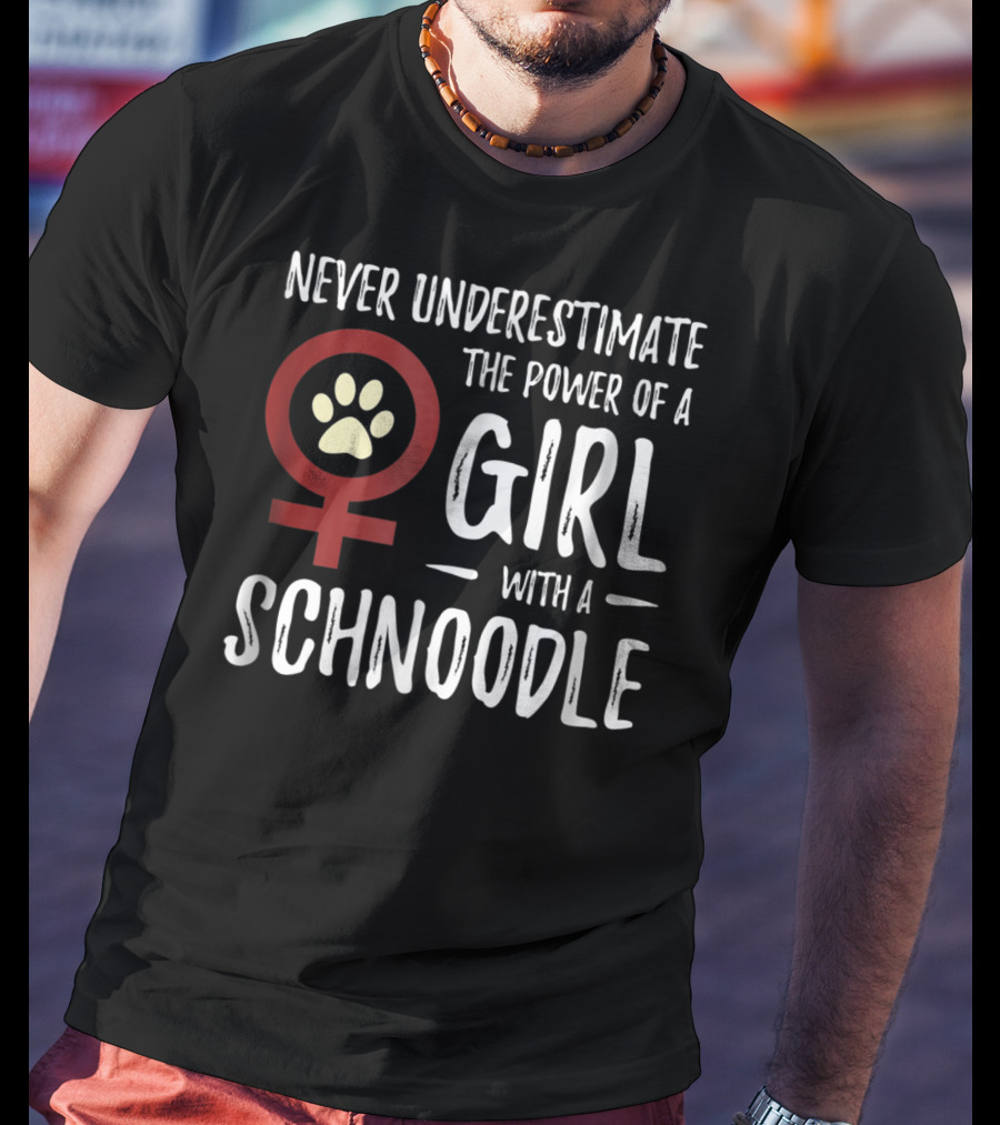 Never Underestimate The Power Of A Girl With A Schnoodle T-Shirt