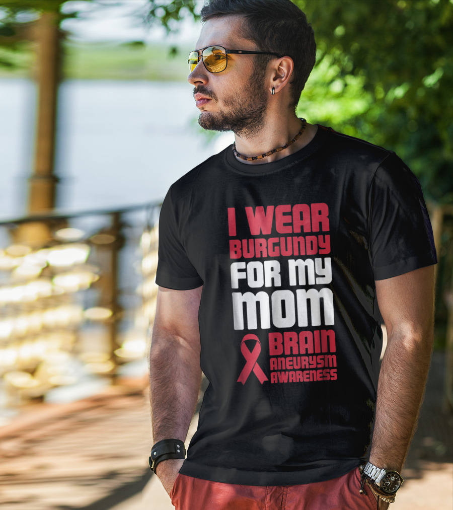 I Wear Burgundy For My Mom Brain Aneurysm Awareness T-Shirt