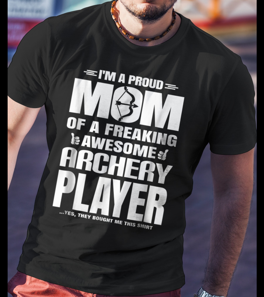 I'm A Proud Mom Of A Freaking Awesome Archery Player T-Shirt