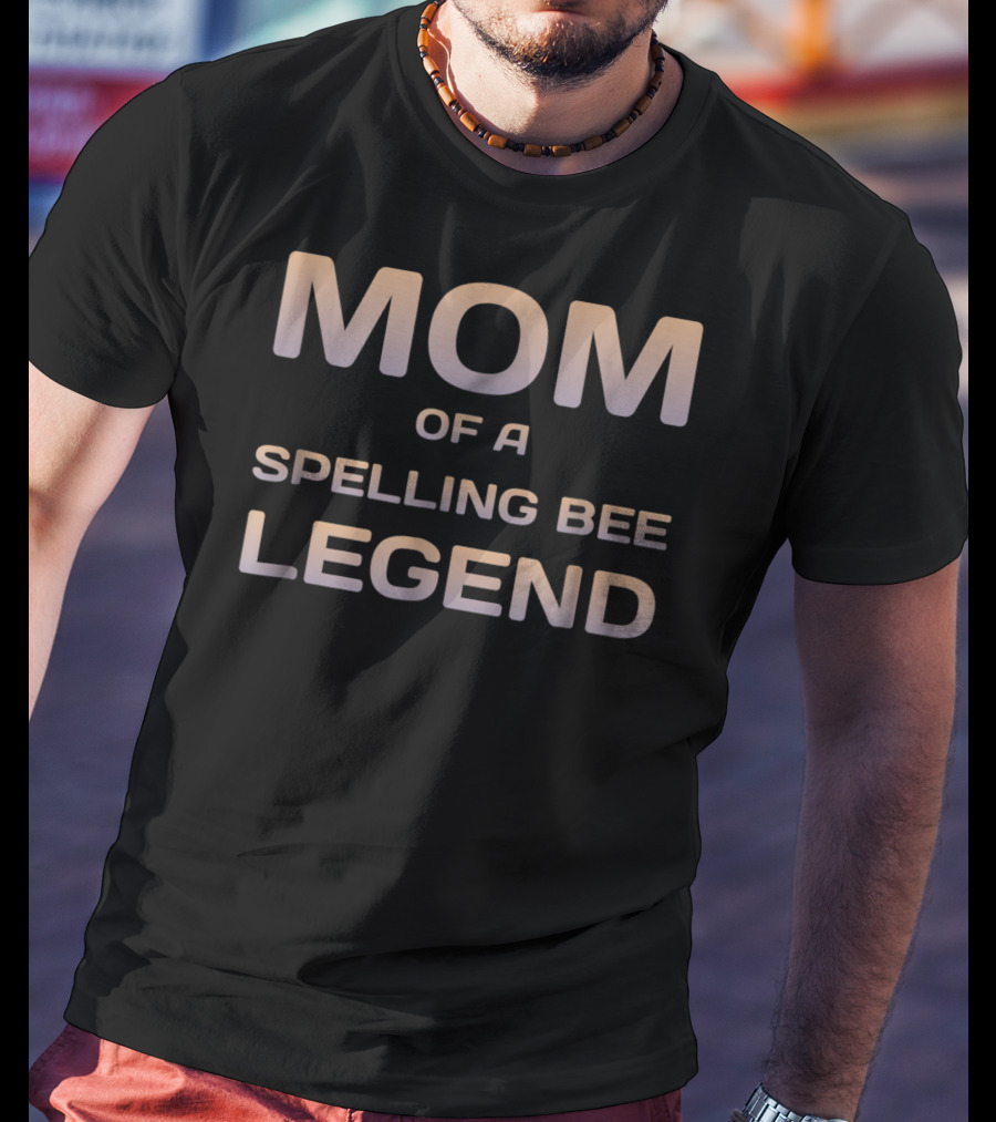 Mom Of A Spelling Bee Legend T-Shirt