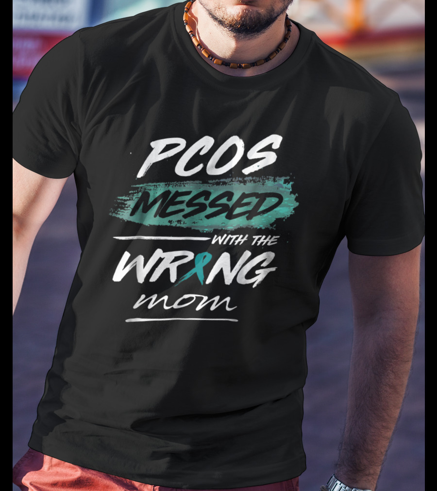 PCOS Awareness Messed With The Wrong Mom Polycystic Ovarian Syndrome T-Shirt