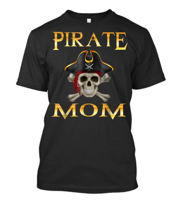 PIRATE MOM Jolly Roger Skull With Pirate Hat And Crossbones T-Shirt