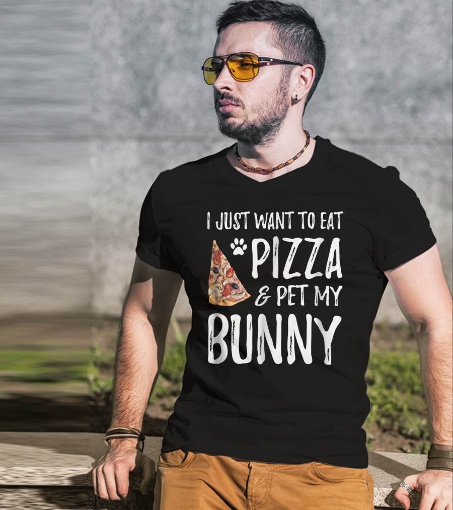 I Just Want To Eat Pizza And Pet My Bunny T-Shirt